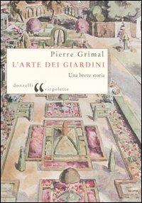 L' arte dei giardini. Una breve storia - Pierre Grimal - Libro Donzelli 2005, Virgolette | Libraccio.it