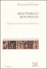 Beni pubblici beni privati. Origine e significato di una distinzione - Raymond Geuss - Libro Donzelli 2005, Saggine | Libraccio.it