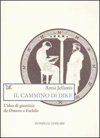 Il cammino di Dike. L'idea di giustizia da Omero a Eschilo - Anna Jellamo - Libro Donzelli 2005, Saggi. Scienza e filosofia | Libraccio.it