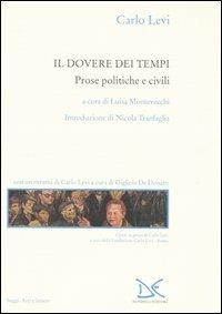 Il dovere dei tempi. Prose politiche e civili - Carlo Levi - Libro Donzelli 2005, Saggi. Arti e lettere | Libraccio.it