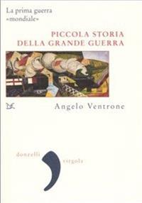 Piccola storia della grande guerra - Angelo Ventrone - Libro Donzelli 2005, Virgola | Libraccio.it