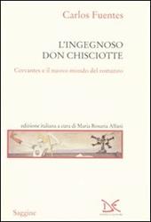 L'ingegnoso Don Chisciotte. Cervantes e il nuovo mondo del romanzo