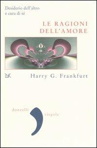 Le ragioni dell'amore. Desiderio dell'altro e cura di sé - Harry G. Frankfurt - Libro Donzelli 2005, Virgola | Libraccio.it