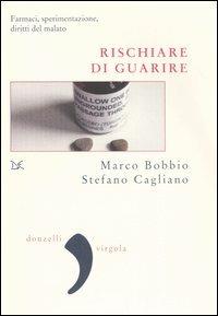 Rischiare di guarire - Marco Bobbio, Stefano Cagliano - Libro Donzelli 2005, Virgola | Libraccio.it