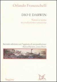 Dio e Darwin. Natura e uomo tra evoluzione e creazione - Orlando Franceschelli - Libro Donzelli 2005, Saggine | Libraccio.it