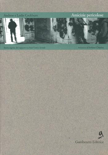 Amicizie pericolose. Storia segreta dei rapporti tra Cia e Mossad, dalla fondazione dello Stato d'Israele alla guerra del Golfo - Andrew Cockburn, Leslei Cockburn - Libro Gamberetti 1993, Orienti | Libraccio.it