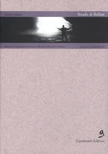 Strade di Belfast. Storie di vita quotidiana sullo sfondo della lotta di liberazione irlandese - Gerry Adams - Libro Gamberetti 1994, Equatori | Libraccio.it