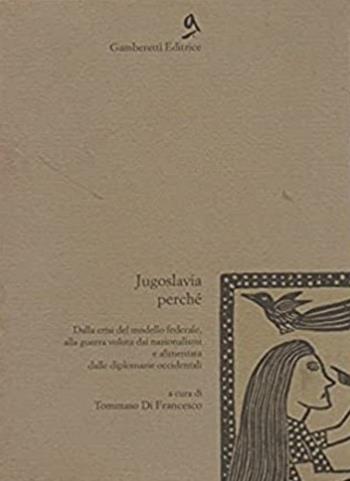 Jugoslavia perché. Dalla crisi del modello federale alla guerra  - Libro Gamberetti 1995, Orienti | Libraccio.it