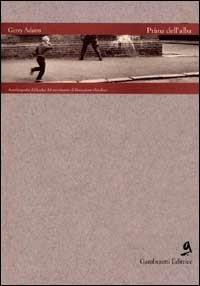 Prima dell'alba. Autobiografia del leader del movimento di liberazione irlandese - Gerry Adams - Libro Gamberetti 1998, Equatori | Libraccio.it