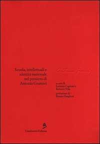 Scuola, intellettuali e identità nazionale nel pensiero di Antonio Gramsci  - Libro Gamberetti 1998, Per Gramsci | Libraccio.it