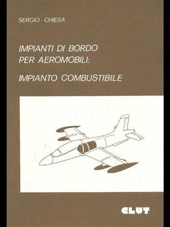 Impianti di bordo per aeromobili: impianto combustibile - Sergio Chiesa - Libro CLUT 1988 | Libraccio.it