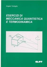 Esercizi di meccanica quantistica e termodinamica - Angelo Tartaglia - Libro CLUT 1995 | Libraccio.it