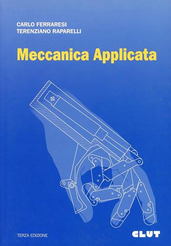 Meccanica applicata - Carlo Ferraresi, Terenziano Raparelli - Libro CLUT 2007 | Libraccio.it