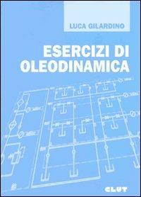 Esercizi di oleodinamica - Luca Gilardino - Libro CLUT 2010 | Libraccio.it