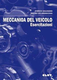 Meccanica del veicolo. Esercitazioni - Enrico Galvagno, Mauro Velardocchia - Libro CLUT 2010 | Libraccio.it