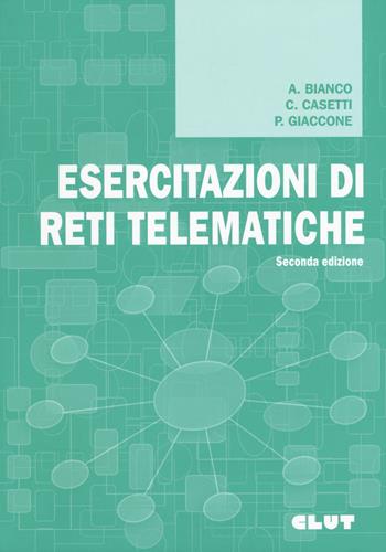 Esercitazioni di reti telematiche - Andrea Bianco, Claudio Casetti, Paolo Giaccone - Libro CLUT 2011 | Libraccio.it