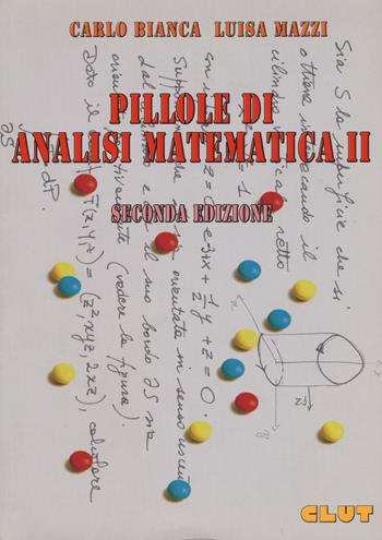 Pillole di analisi matematica 2 - Carlo Bianca, Luisa Mazzi - Libro CLUT 2015 | Libraccio.it
