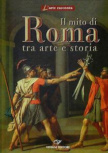 Il mito di Roma. Tra arte e storia. Ediz. italiana e inglese  - Libro Viviani 2008 | Libraccio.it