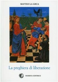 La preghiera di liberazione - Matteo La Grua - Libro Herbita 1985, Cultura religiosa | Libraccio.it