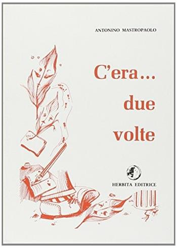 C'era... Due volte. - Antonino Mastropaolo - Libro Herbita 1985 | Libraccio.it