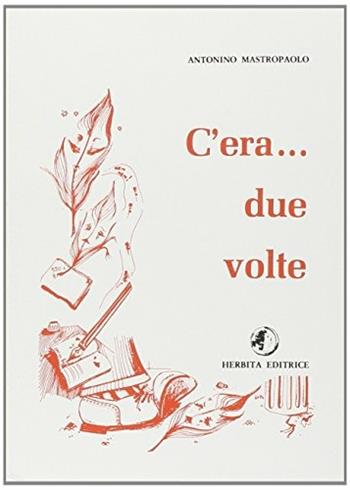 C'era... Due volte. Per la Scuola media - Antonino Mastropaolo - Libro Herbita 1985 | Libraccio.it