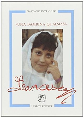 Una bambina qualsiasi: «Francesca» - Gaetano Intrigillo - Libro Herbita 1994 | Libraccio.it