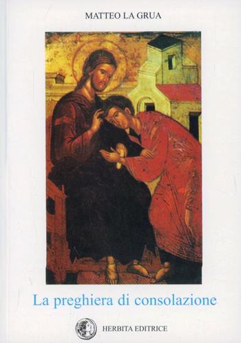 La preghiera di consolazione - Matteo La Grua - Libro Herbita 1997, Cultura religiosa | Libraccio.it