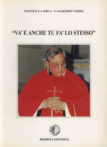Va' e anche tu fa' lo stesso - Matteo La Grua, Calogero Verso - Libro Herbita 2001, Cultura religiosa | Libraccio.it