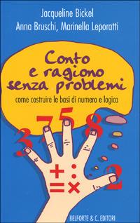 Conto e ragiono senza problemi. Come costruire le basi di numero e logica - Jacqueline Bickel, Anna Bruschi, Marinella Leporatti - Libro Books & Company 2000, Caleidoscopio | Libraccio.it