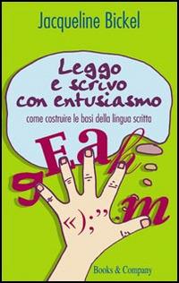 Leggo e scrivo con entusiasmo. Come costruire le basi della lingua scritta - Jacqueline Bickel - Libro Books & Company 2012, Caleidoscopio | Libraccio.it