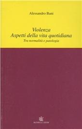 Violenza. Aspetti della vita quotidiana. Tra normalità e patologia