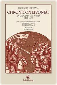 Chronicon Livoniae. La crociata del Nord (1185-1227) - Enrico di Lettonia - Libro Books & Company 2005, Le fonti | Libraccio.it