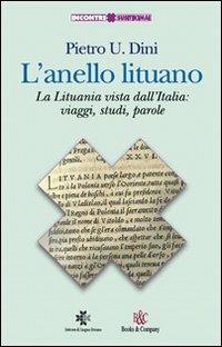 L' anello lituano. La Lituania vista dall'Italia: viaggi, studi, parole - Pietro Dini - Libro Books & Company 2007, Incontri | Libraccio.it