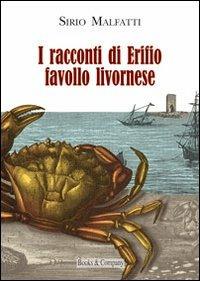 I racconti di Erifio, favollo livornese - Sirio Malfatti - Libro Books & Company 2008 | Libraccio.it