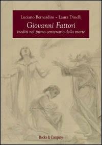 Giovanni Fattori. Inediti nel primo centenario della morte - Luciano Bernardini, Laura Dinelli - Libro Books & Company 2008 | Libraccio.it