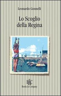 Lo scoglio della regina - Leonardo Gonnelli - Libro Books & Company 2009, Galleria | Libraccio.it