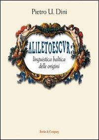 Aliletoescvr. Linguistica Baltica delle origini - Pietro U. Dini - Libro Books & Company 2010 | Libraccio.it