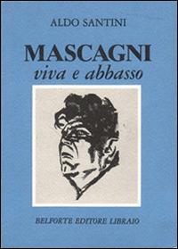 Mascagni viva e abbasso - Aldo Santini - Libro Books & Company 1985 | Libraccio.it