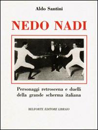 Nedo Nadi. Personaggi retroscena e duelli della grande scherma italiana - Aldo Santini - Libro Books & Company 1989 | Libraccio.it