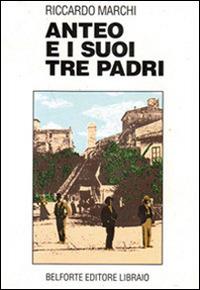 Anteo e i suoi tre padri - Riccardo Marchi - Libro Books & Company 1993, Caleidoscopio | Libraccio.it