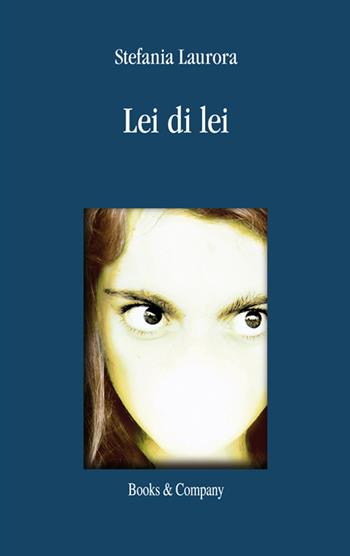 Lei di lei - Stefania Laurora - Libro Books & Company 2016 | Libraccio.it