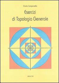 Esercizi di topologia generale - Giulio Campanella - Libro Aracne 1992 | Libraccio.it