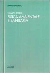 Compendio tecnico di fisica ambientale e sanitaria (Rumore. Radiazioni elettromagnetiche non ionizzanti. Radiazioni direttamente e indirettamente ionizzanti)