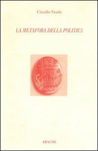 La metafora della politica - Claudio Vasale - Libro Aracne 1996 | Libraccio.it