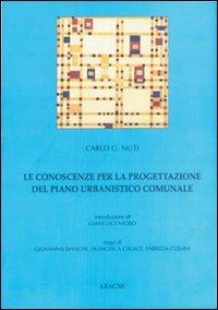 Le conoscenze per la progettazione del piano urbanistico comunale - Giancarlo Nuti - Libro Aracne 1998 | Libraccio.it