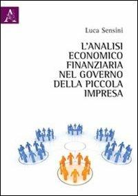 L' analisi economico-finanziaria nel governo della piccola impresa - Luca Sensini - Libro Aracne 2003 | Libraccio.it