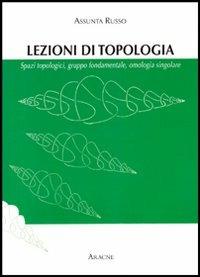 Topologia generale. Spazi topologici, gruppo fondamentale, omologia singolare - Assunta Russo - Libro Aracne 2002 | Libraccio.it