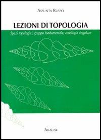 Topologia generale. Spazi topologici, gruppo fondamentale, omologia singolare - Assunta Russo - Libro Aracne 2002 | Libraccio.it