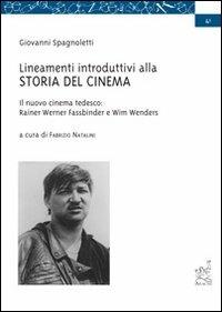 Lineamenti introduttivi alla storia del cinema-Il nuovo cinema tedesco: Rainer Werner Fassbinder e Wim Wenders - Giovanni Spagnoletti - Libro Aracne 2002 | Libraccio.it