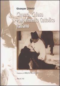 Cinema, Chiesa e movimento cattolico italiano - Giuseppe Chinnici - Libro Aracne 2003 | Libraccio.it